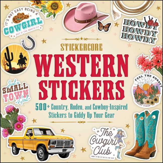 Stickercore Western Stickers: 500+ Country, Rodeo, and Cowboy-Inspired ...