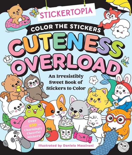 Stickertopia: Color the Stickers: Cuteness Overload: An Irresistibly Sweet Book of Stickers to Color, (Paperback)
