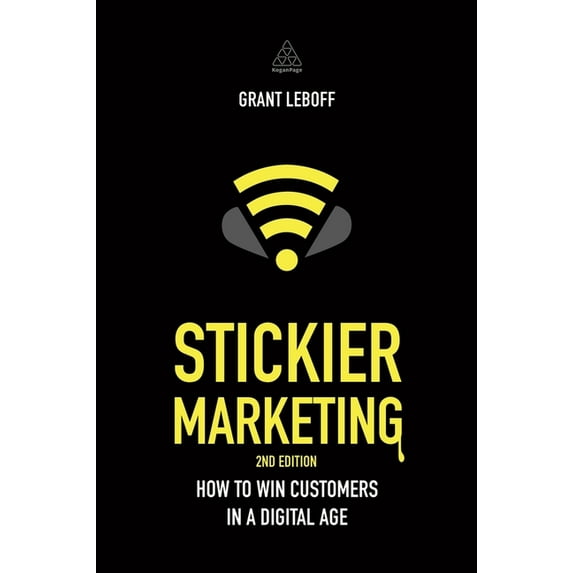 Stickier Marketing: How to Win Customers in a Digital Age, (Paperback)