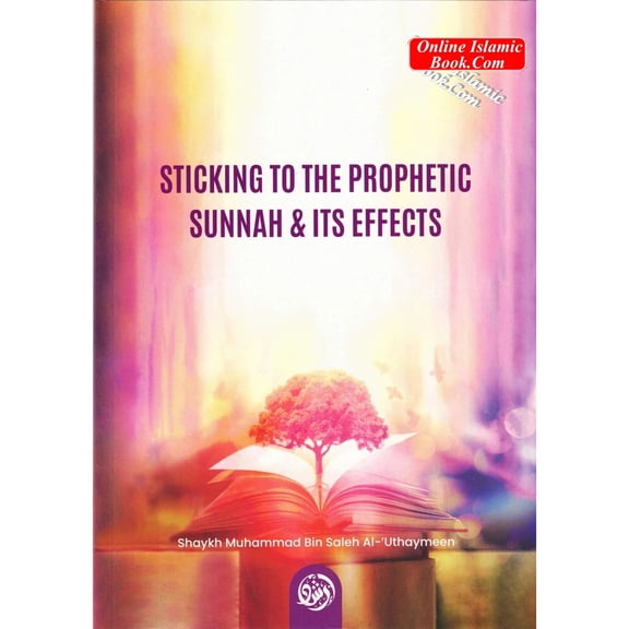 Sticking To The Prophetic Sunnah & Its Effects