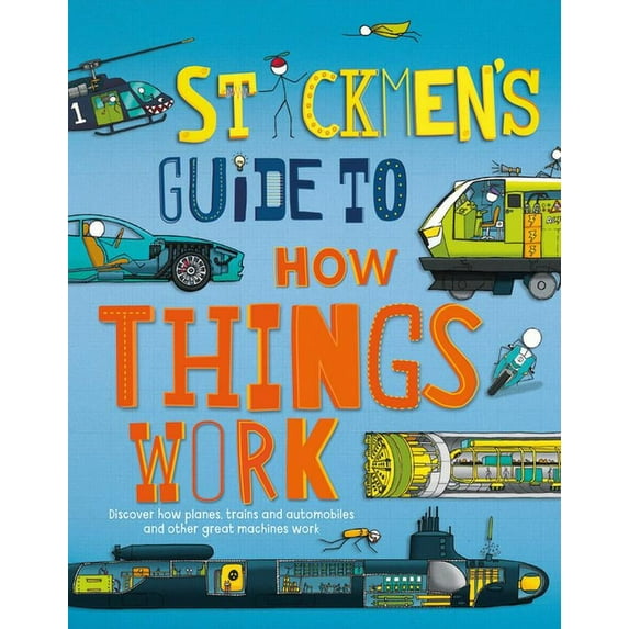 Stickmen's Guides: Stickmen's Guide to How Things Work: Discover How Planes, Trains, Automobiles and Other Great Machines Work (Hardcover)