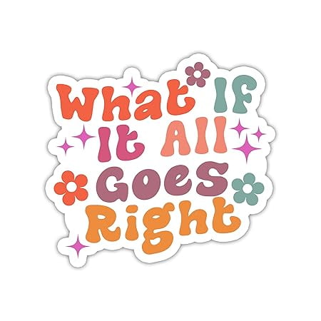 Stickology What If It All Goes Right Sticker, Flower Sticker, Therapist ...