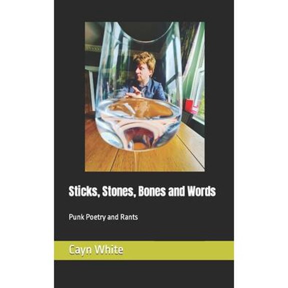 Sticks, Stones, Bones and Words: Punk Poetry and Rants (Paperback)