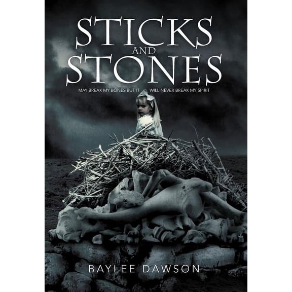 Sticks and Stones: May Break My Bones But It Will Never Break My Spirit (Hardcover)