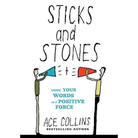 Sticks and Stones : Using Your Words as a Positive Force