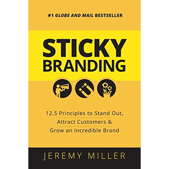Pre-Owned Sticky Branding: 12.5 Principles to Stand Out, Attract Customers, and Grow an Incredible Brand (Paperback) 1459728106 9781459728103