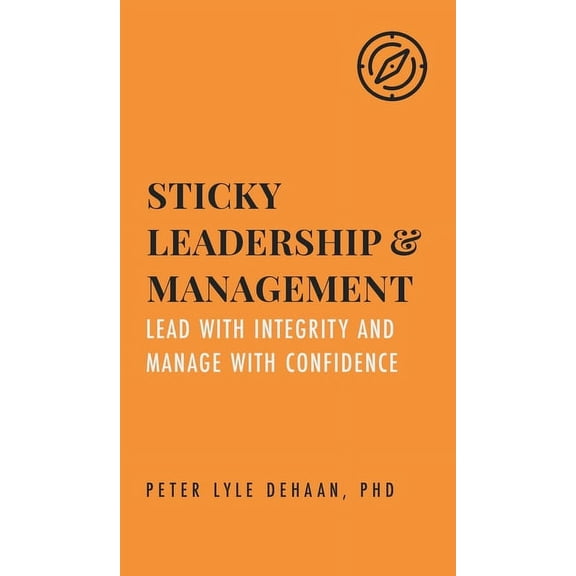 Sticky Success Strategies Sticky Leadership and Management: Lead with Integrity and Manage with Confidence, Book 3, (Hardcover)