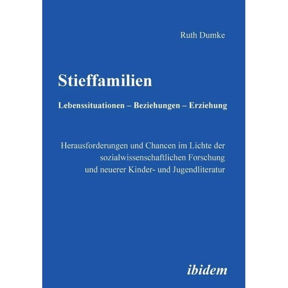 Stieffamilien. Lebenssituationen - Beziehungen - Erziehung. Herausforderungen und Chancen im Lichte der sozialwissenschaftlichen Forschung und neuerer Kinder- und Jugendliteratur (Paperback)