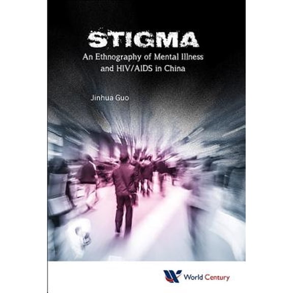 Pre-Owned Stigma: An Ethnography of Mental Illness & HIV/AIDS in China (Hardcover) by Guo Jinhua