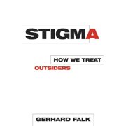 Stigma How We Treat Outsiders, Hardcover