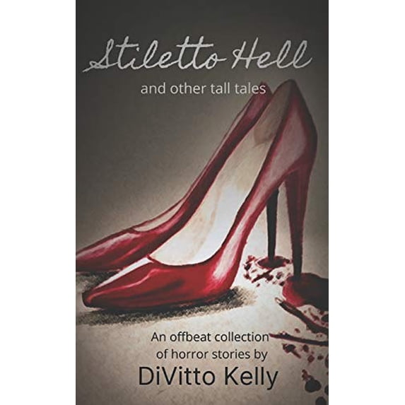 Stiletto Hell: and other tall tales Paperback 1947381326 9781947381322 DiVitto Kelly
