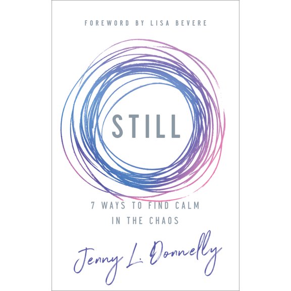 Still: 7 Ways to Find Calm in the Chaos, (Paperback)