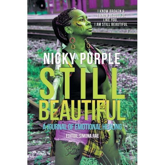 Still Beautiful: A Journal of Emotional Healing (Paperback) by Nicky Purple, Simona Rae