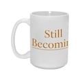 thumbnail image 1 of "Still Becoming" 15oz Inspirational Ceramic Mug - Uplifting & Practical Drinkware for Home & Office, 1 of 8