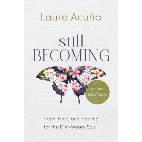 Still Becoming: Hope, Help, and Healing for the Diet-Weary Soul, (Paperback)