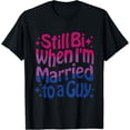 thumbnail image 1 of Still Bi When Married To A Guy Bisexual Guy Pride Parade T-Shirt, 1 of 4