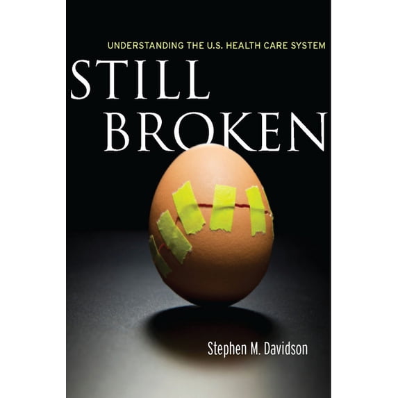 Still Broken: Understanding the U.S. Health Care System, (Hardcover)