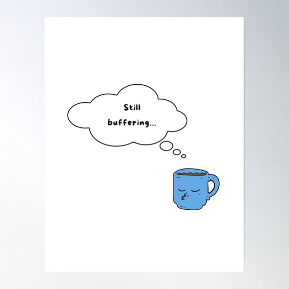 Still Buffering – Cute Blue Mug With Thought Bubble Poster Wall Art, Modern Wall Decor, 8x12 UNFRAMED