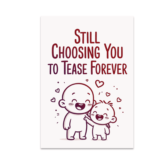 Still Choosing You to Tease Forever - Playful Anniversary Decor - 13x19 Poster Print