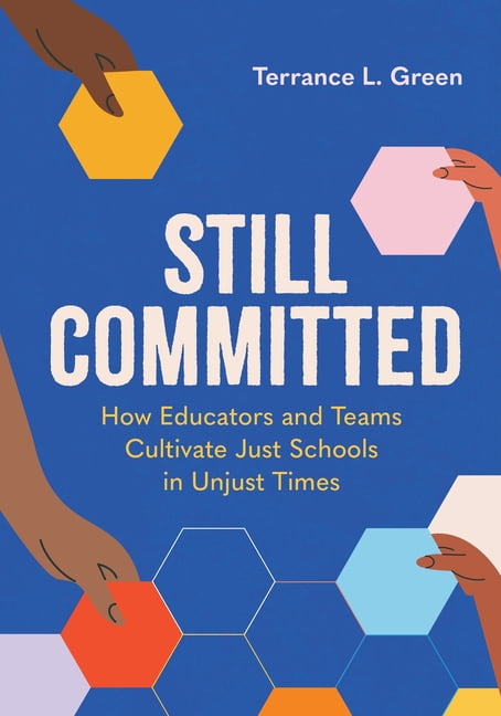 Still Committed: How Educators and Teams Cultivate Just Schools in Unjust Times, (Paperback)