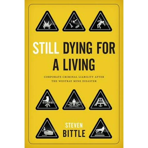 Pre-Owned Still Dying for a Living: Corporate Criminal Liability after the Westray Mine Disaster (Hardcover 9780774823593) by Steven Bittle