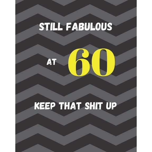 Still Fabulous At 60 Keep That Shit Up: funny 60th birthday gifts for women men Expense Tracker - Perfect 60th birthday gift (Paperback)