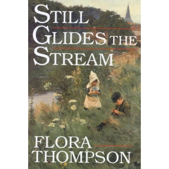 Still Glides the Stream (Paperback) by Flora Thompson
