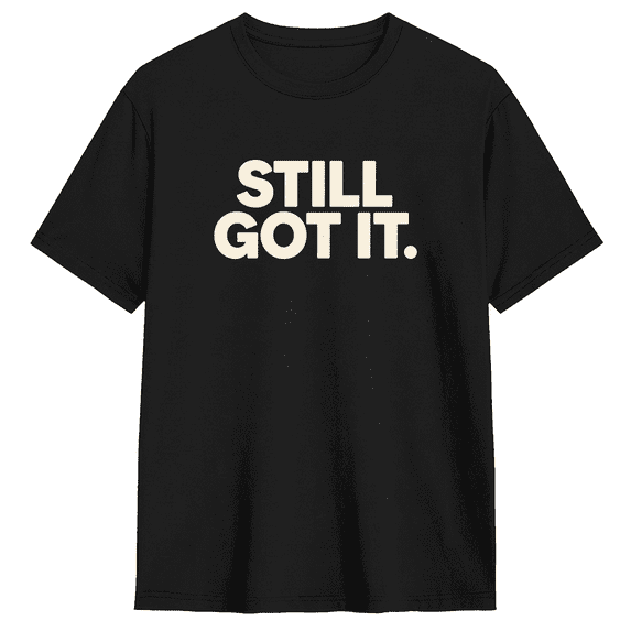 Still Got It Retro Graphic Tee For Men And Women, Funny Cotton Short Sleeves T-Shirt