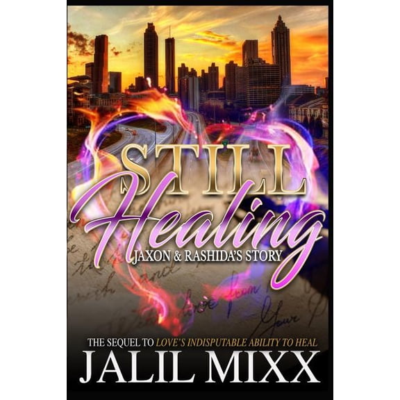 Still Healing: A Sequel to Love's Indisputable Ability to Heal Jaxon and Rashida's Story, (Paperback)