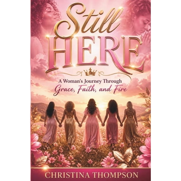 Still Here: A Woman's Journey Through Grace, Faith, and Fire, (Paperback)