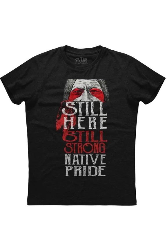 Still Here Still Strong Native Pride Shirt Unisex S-5XL Hot Trending Shirt Birthday Gift