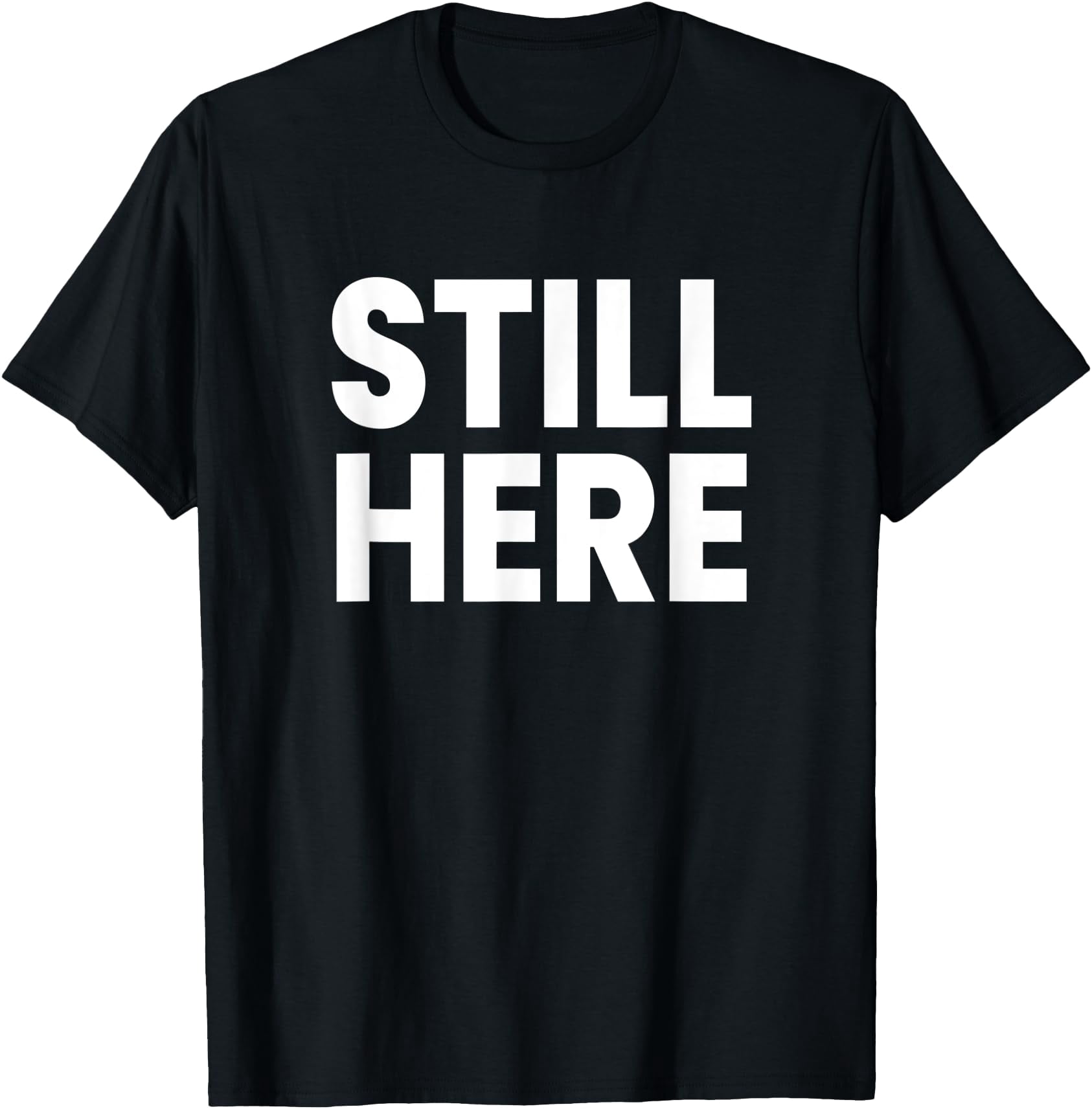 Still Here T-Shirt - Walmart.com