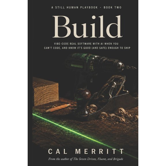 Still Human Playbooks Build: Make real software with AI when you've never written a line of code, Book 2, (Paperback)