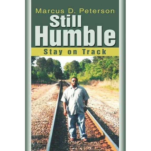 Still Humble: Stay on Track Paperback 0595345492 9780595345496 Marcus Peterson