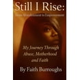 thumbnail image 1 of Still I Rise: From Abandonment to Empowerment: My Journey Through Abuse, Motherhood, and Faith: From Abandonment to Empo, (Paperback), 1 of 1