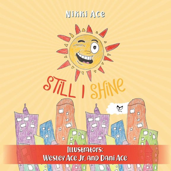 Still I ... Still I Shine: Designed to empower children to PERSEVERE, encourage a GROWTH MINDSET, and embrace the power of ENDURANCE, Book 2, (Paperback)
