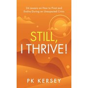 Still, I Thrive! 24 Lessons on How to Pivot and Evolve During an Unexpected Crisis, Paperback