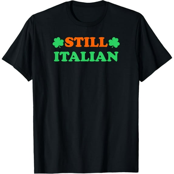Still Italian With Shamrock Saint Patricks Day T-Shirt