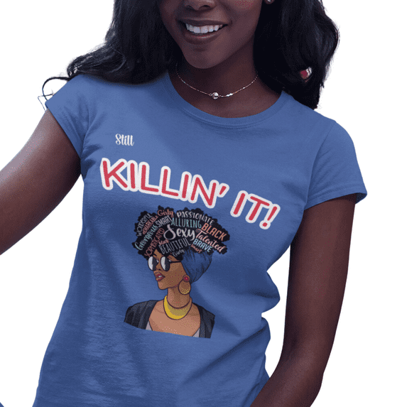 Still Killin' It Women's Favorite Tee 100% airlume cotton Sizes S - 2XL