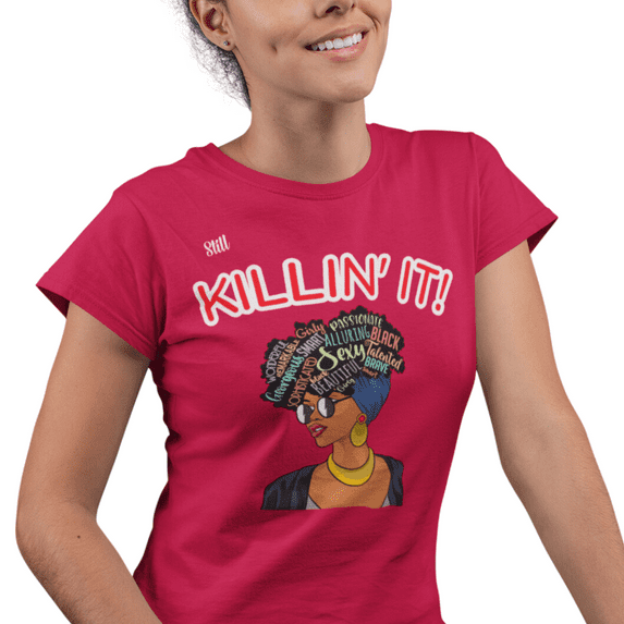 Still Killin' It Women's Favorite Tee 100% airlume cotton Sizes S - 2XL