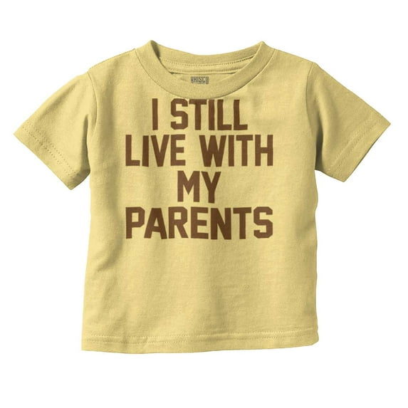 Still Live With Parents Funny Babies Toddler Boy Girl T Shirt Infant Toddler Brisco Brands 12M