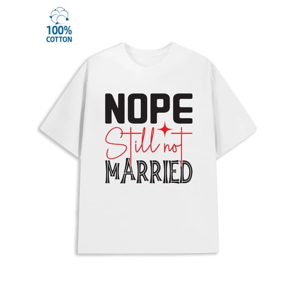 Still Not Married Tee mens funny humor white Weekend casual wear sixty years old husband Vintage Unisex Shirt Printed tshirts Classic Unisex Shirt Short Sleeve tshirts