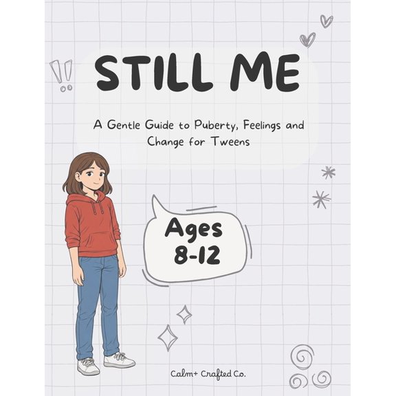 Still Me: A Gentle Guide to Puberty, Feelings and Change for Tweens, (Paperback)