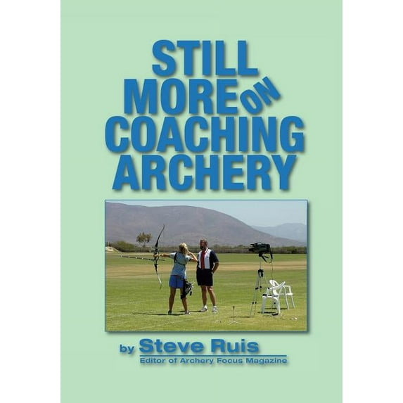 Still More on Coaching Archery (Paperback)