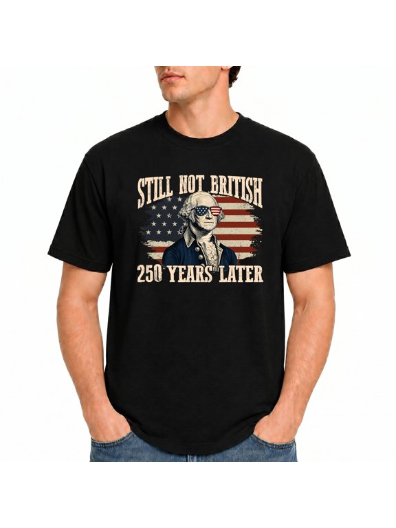 Still Not British 250 Years Later T-Shirt – Historical Humor – Independence Day Celebration