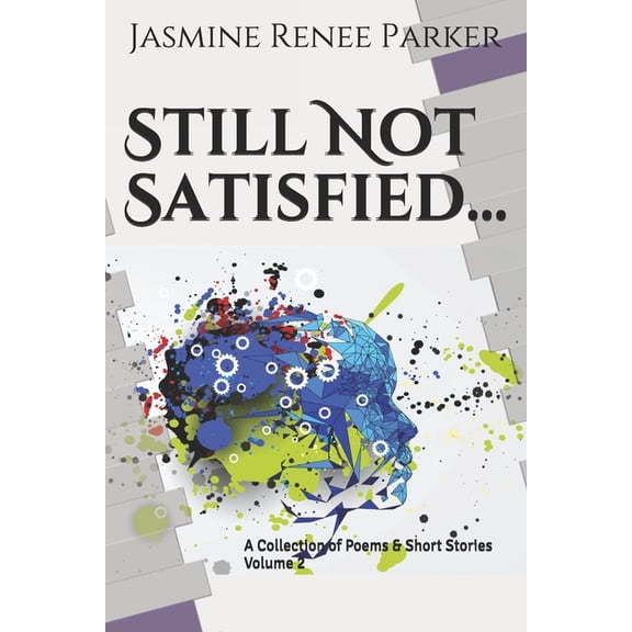 Still Not Satisfied: Still Not Satisfied Volume 2 : A Collection of Poems and Short Stories (Paperback)