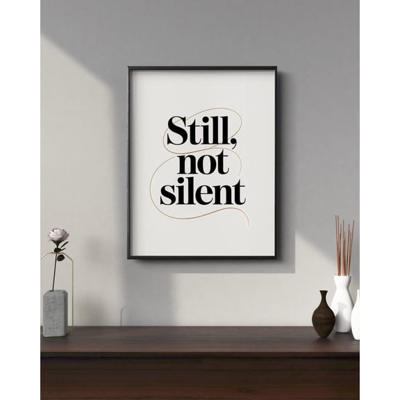 Still, Not Silent Poster, Feminist Empowerment, Minimalist Typography, 8x12 UNFRAMED