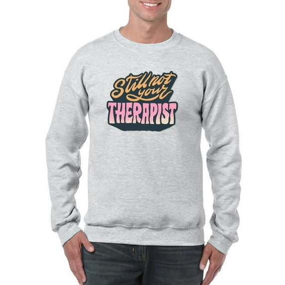 Still Not Your Therapist Sweatshirt Men -Smartprints Designs, Male XX-Large