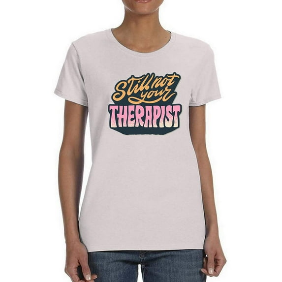 Still Not Your Therapist T-Shirt Women -Smartprints Designs, Female 4X-Large