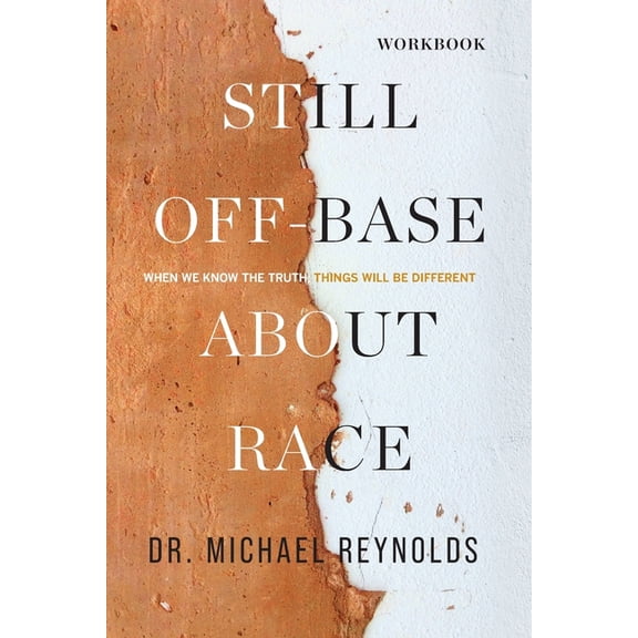 Still Off-Base About Race - STUDY GUIDE: When We Know the Truth, Things Will Be Different (Paperback)